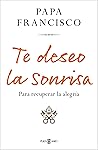 Te deseo la sonrisa: Para recuperar la alegría (Spanish Edition)