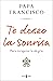 Te deseo la sonrisa by Pope Francis