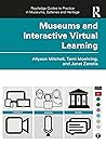 Museums and Interactive Virtual Learning (Routledge Guides to Practice in Museums, Galleries and Heritage)
