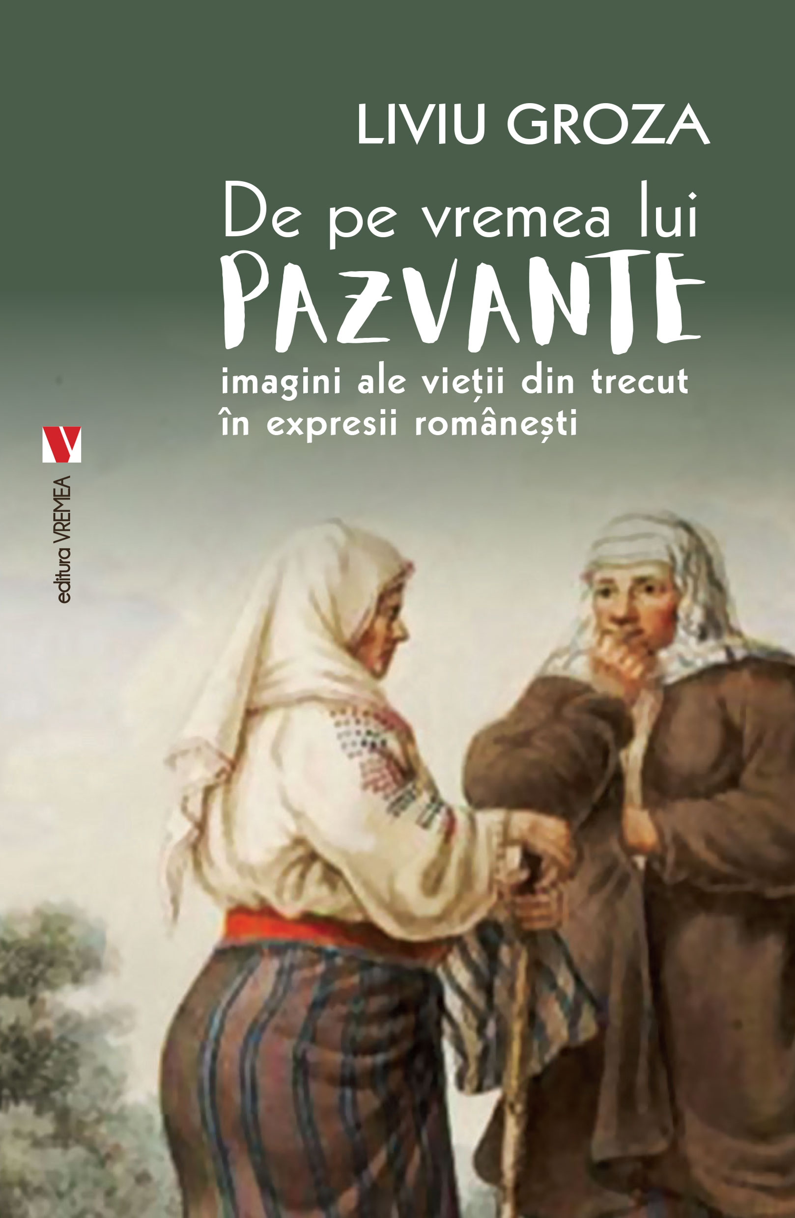 De pe vremea lui Pazvante: imagini ale vieții din trecut în expresii românești (Paperback)