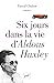 Six jours dans la vie d'Aldous Huxley by Pascal Chabot