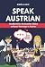 SPEAK AUSTRIAN: Handbook for the Austrian dialect and your first steps in Austria