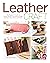 Leather Craft: The Beginner's Guide to Handcrafting Contemporary Bags, Jewelry, Home Decor & More
