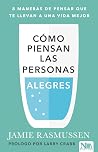 Cómo piensan las personas alegres: 8 maneras de pensar que te llevan a una vida mejor (Spanish Edition) Cómo piensan las personas alegres: 8 maneras de pensar que te llevan a una vida mejor (Spanish Edition)