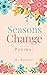 Seasons Change: Poems