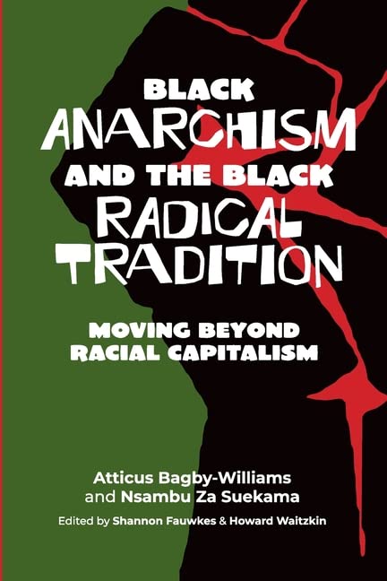 Black anarchism and the Black radical tradition: Moving beyond racial capitalism (Paperback)
