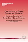 Foundations of Stated Preference Elicitation: Consumer Behavior and Choice-Based Conjoint Analysis (Foundations and Trends(r) in Econometrics)