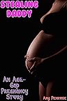 Stealing Daddy: An Age-Gap Pregnancy Story (2023 Breeding Kink Shorts Book 1)