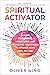 Spiritual Activator: 5 Steps to Clearing, Unblocking, and Protecting Your Energy to Attract More Love, Joy, and Purpose