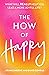 The How of Happy: What will REALLY help you lead a more joyful life?