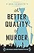 A Better Quality of Murder by Ann Granger