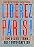 Libérez Paris !: 19-26 août 1944 Les Photographies