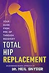 Total Hip Replacement: An Evidence-Based Approach Your Guide From Pre-Op Through Recovery Total Hip Replacement: An Evidence-Based Approach Your Guide From Pre-Op Through Recovery