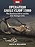 Operation Eagle Claw 1980: The disastrous bid to end the Iran hostage crisis (Raid Book 52)