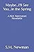 Maybe...I'll See You...in the Spring by S.M. Newman