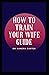 How to Train Your Wife Guide