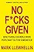 NO F*CKS GIVEN: BEING YOURS...