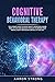 Cognitive Behavioral Therapy: The Ultimate Guide to Defeat Anxiety, Depression, Anger, Panic Attacks and Negative Thoughts to Improve your Mental Health and Regain Control of Your Life