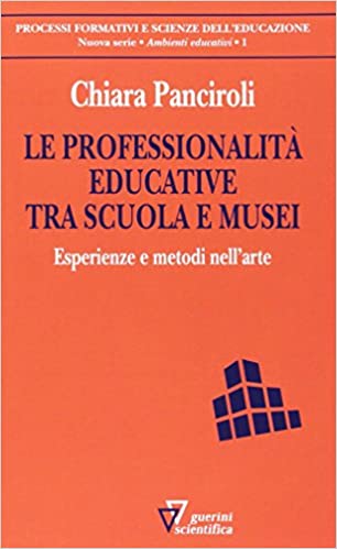 Le professionalità educative tra scuola e musei. Esperienze e metodi nell'arte (Paperback)