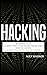 Hacking: Beginners Guide, 17 Must Tools every Hacker should have, Wireless Hacking & 17 Most Dangerous Hacking Attacks (4 Manuscripts)