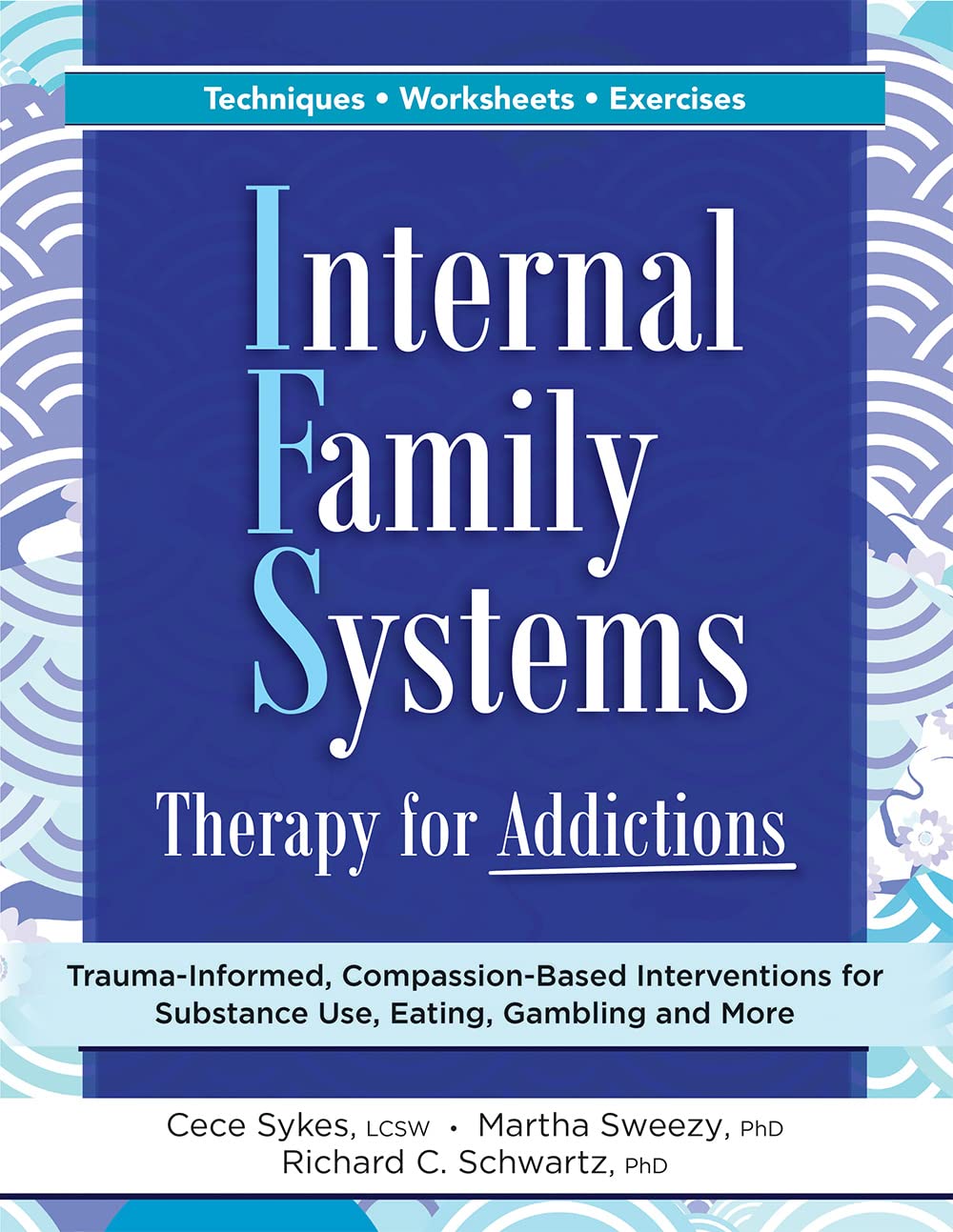 Internal Family Systems Therapy for Addictions: Trauma-Informed, Compassion-Based Interventions for Substance Use, Eating, Gambling and More (Paperback)