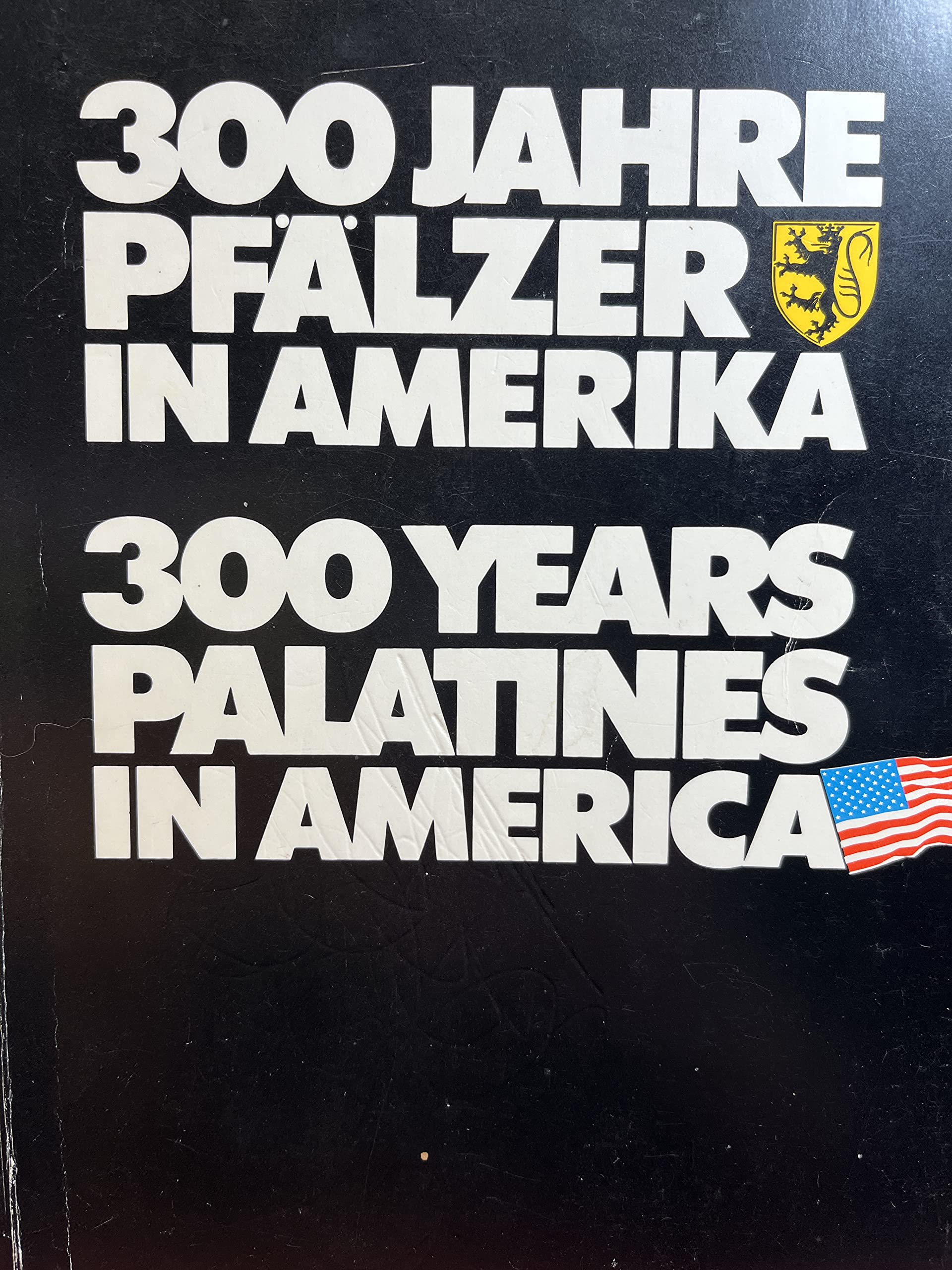 300 jahre Pfalzer in Amerika = 300 Years Palatines in America