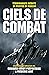 Ciels de combat: Témoignages inédits de pilotes de chasse