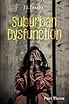 Suburban Dysfunction : Part Three