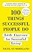 100 Things Successful People Do: Little Exercises for Successful Living: 100 Self Help Rules for Life