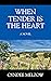 When Tender Is the Heart