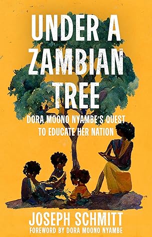 Under a Zambian Tree : Dora Moono Nyambe's Quest to Educate Her Nation