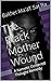 The Black Mother Wound by Bakhet Ma'at Sat Ra