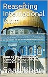 Reaserting International Islam: Focus on Organization of the Islamic Conference and other Islamic institutions Reaserting International Islam: Focus on Organization of the Islamic Conference and other Islamic institutions