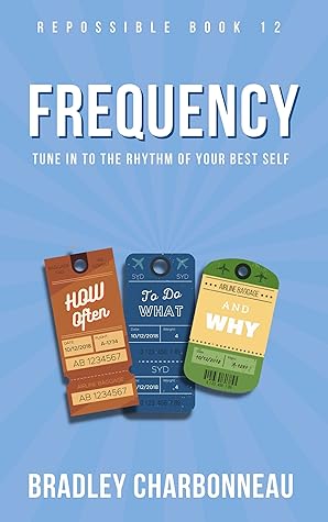 Frequency: Tune In to the Rhythm of Your Best Self: How Often to Do What (and Why) (Confidence Book 1)
