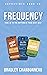 Frequency: Tune In to the Rhythm of Your Best Self: How Often to Do What (and Why) (Confidence Book 1)