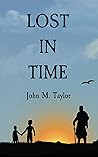Lost in Time by John M.     Taylor