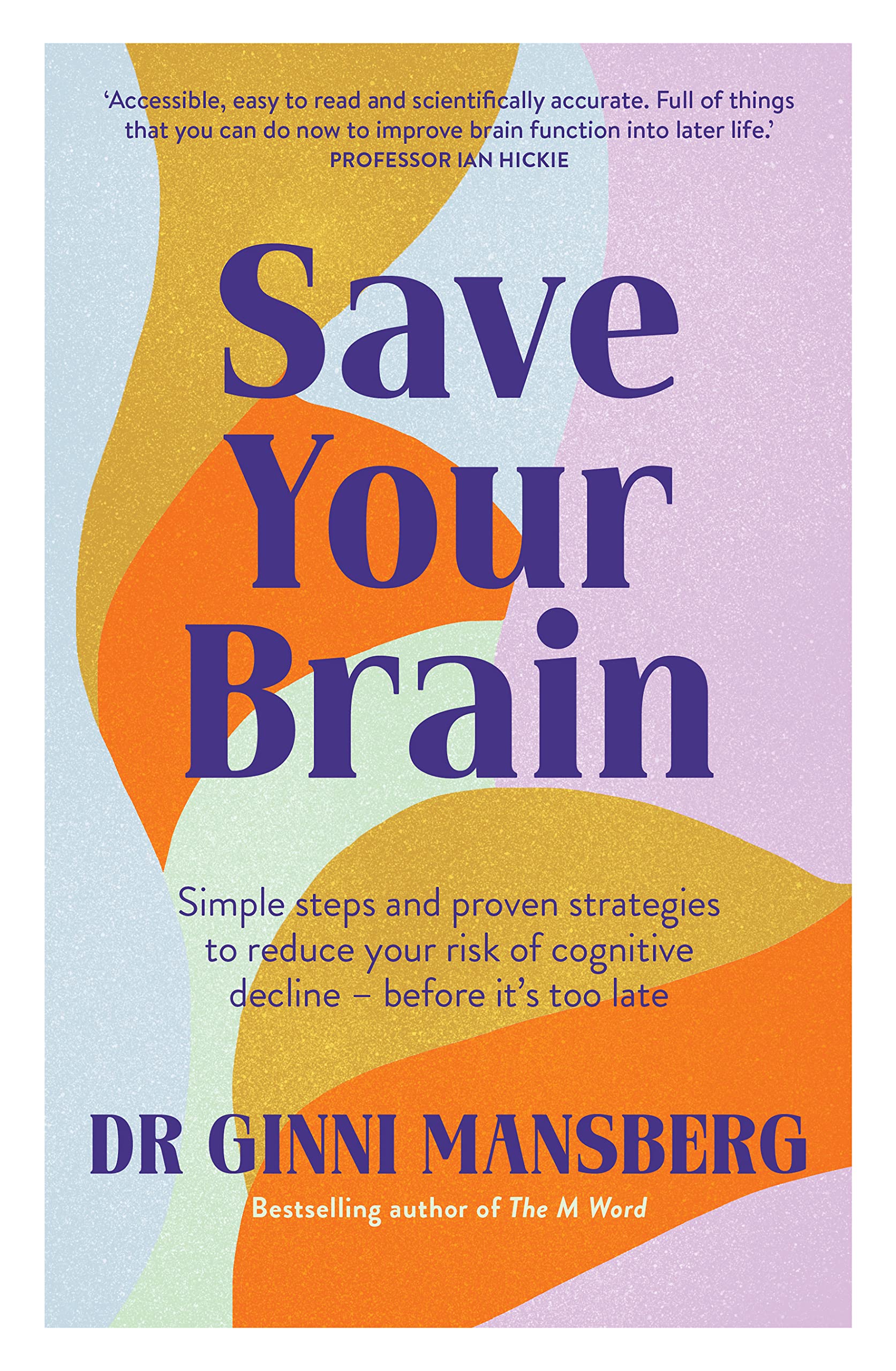 Save Your Brain: Simple steps and proven strategies to reduce your risk of cognitive decline - before it's too late (Kindle Edition)