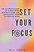 SET YOUR FOCUS: The Ultimate Guide to Overcoming Distractions and Increasing your Attention Span