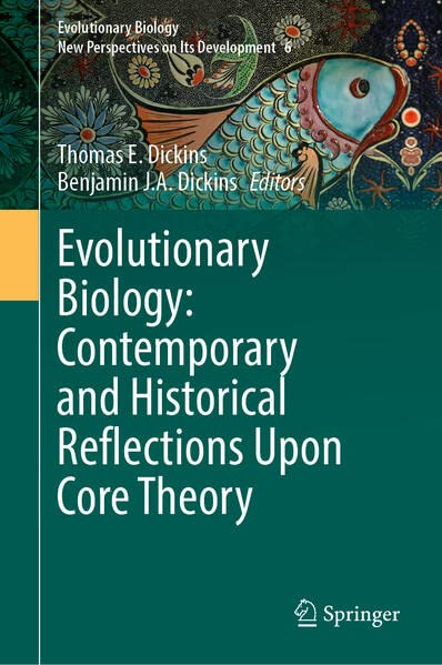 Evolutionary Biology: Contemporary and Historical Reflections Upon Core Theory (Evolutionary Biology – New Perspectives on Its Development Book 6)