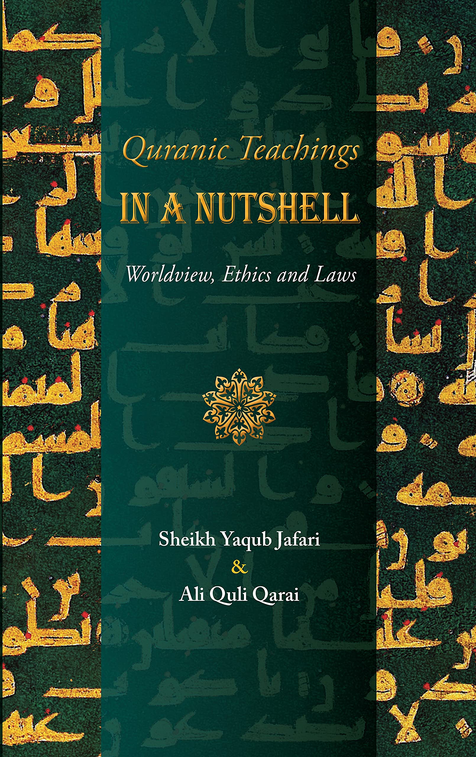 Quranic Teachings in a Nutshell: Worldview, Ethics and Laws (Kindle Edition)