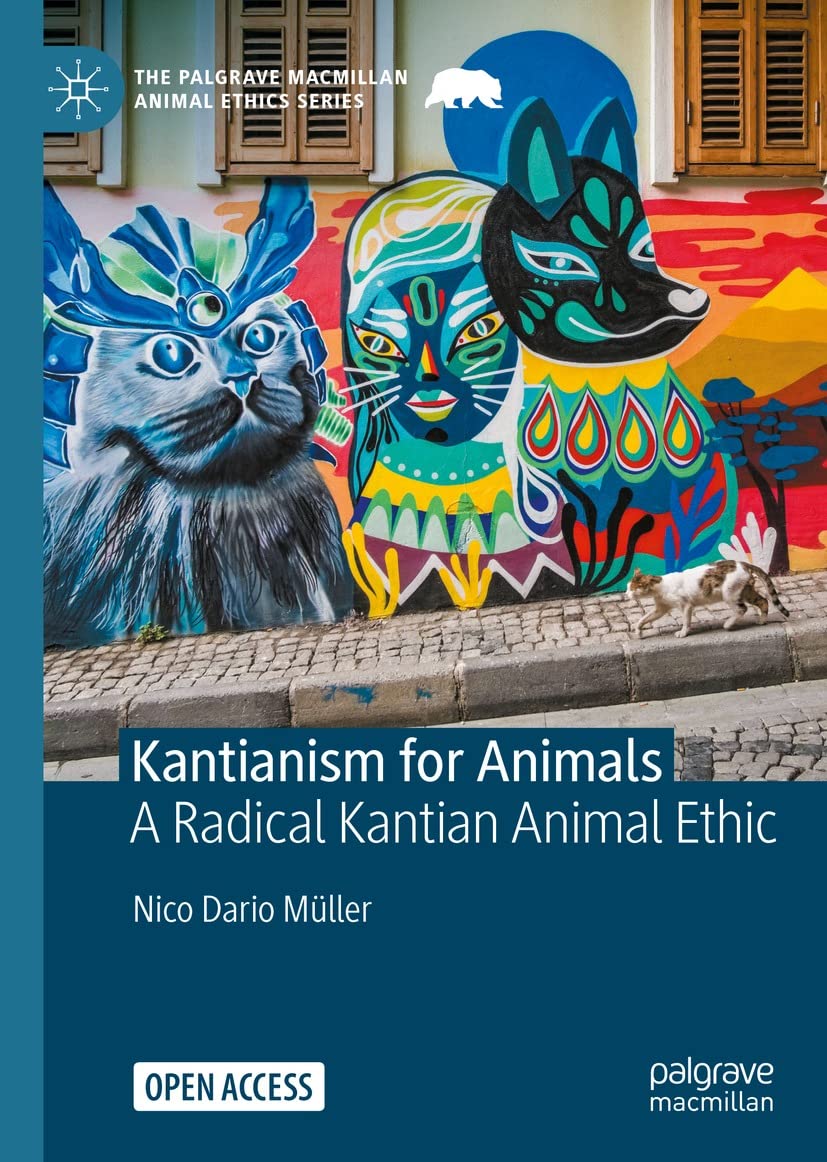 Kantianism for Animals: A Radical Kantian Animal Ethic (The Palgrave Macmillan Animal Ethics Series)