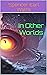In Other Worlds