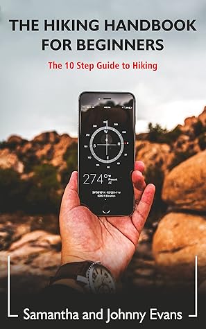 The Hiking Handbook for Beginners: The 10 Step Guide to Hiking