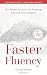 Faster Fluency: The Secrets...