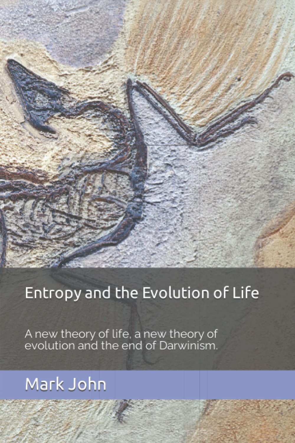 Entropy and the Evolution of Life: A new theory of life, a new theory of evolution and the end of Darwinism. (Paperback)