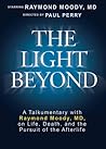 Light Beyond DVD: A Talkumentary with Raymond Moody, MD, on Life, Death, and the Pursuit of the Afterlife