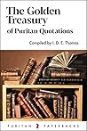 The Golden Treasury of Puritan Quotations (Puritan Paperbacks) The Golden Treasury of Puritan Quotations (Puritan Paperbacks)