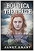 BOUDICA The TRUTH by Janet Smart