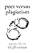 Poet Versus Plagiarism by Elijah Santos Poet Versus Plagiarism by Elijah Santos
