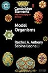 Model Organisms (Elements in the Philosophy of Biology)